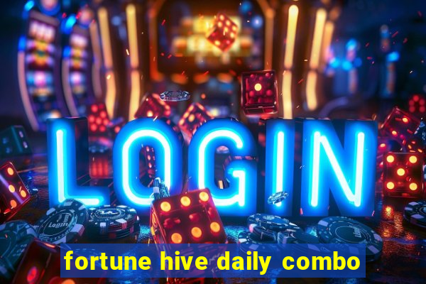 fortune hive daily combo